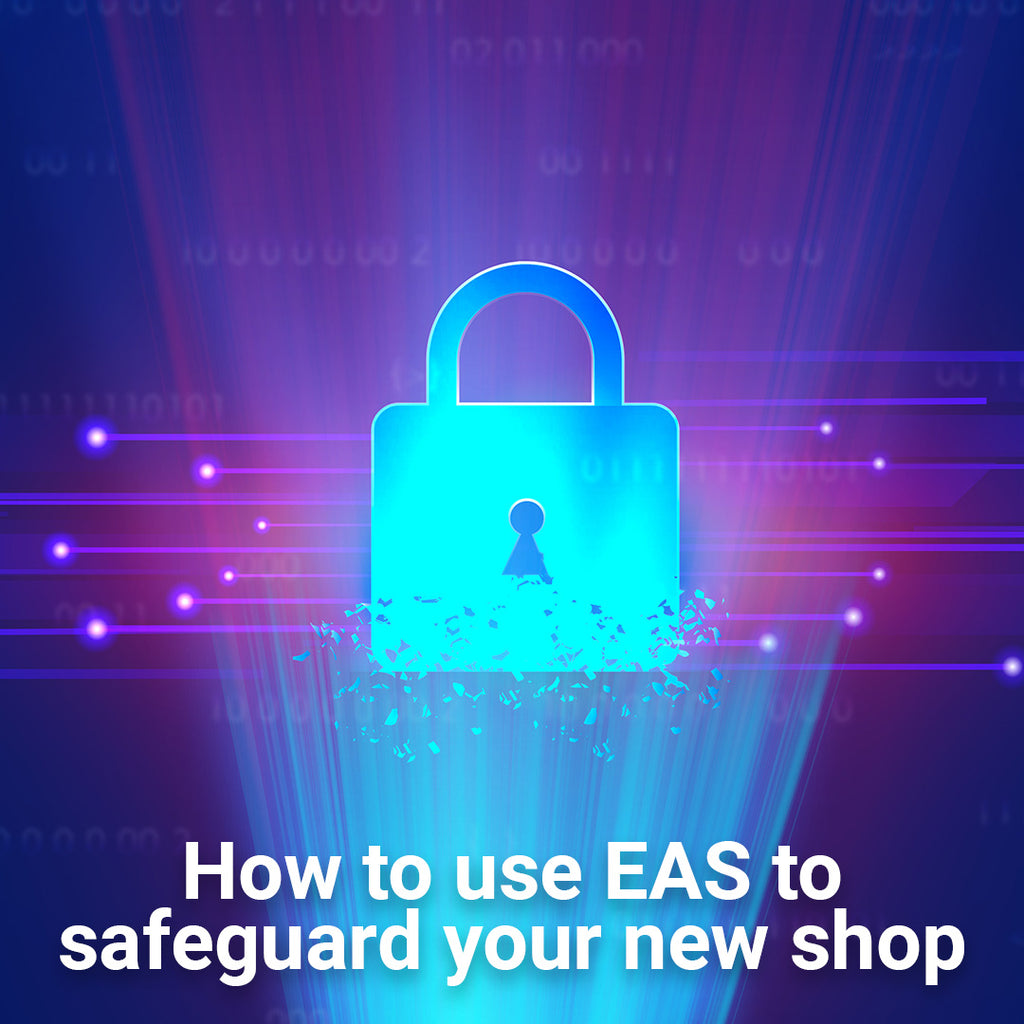 How to use EAS to safeguard your new shop.